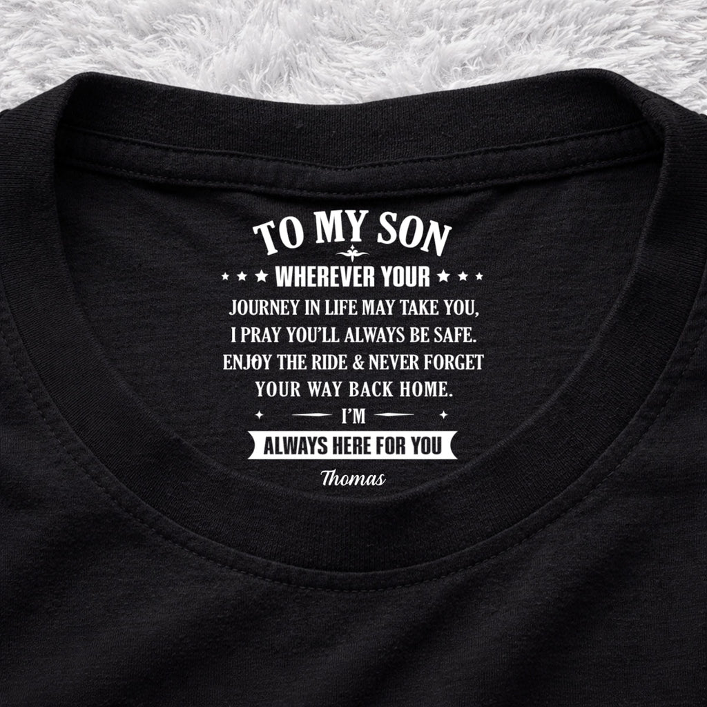 Custom Father's Day Gift For Son • Your Way Back Home - Personalized Inside Neck Print T-shirt
