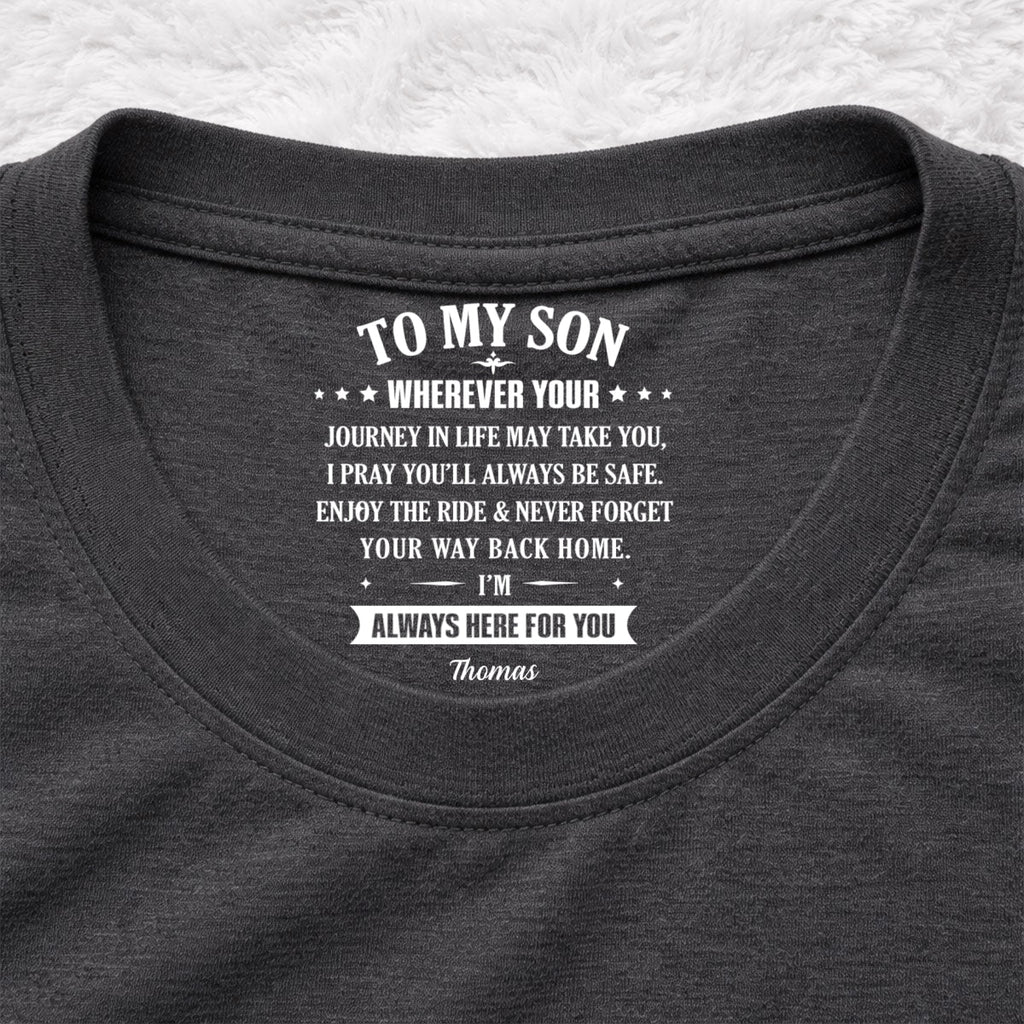 Custom Father's Day Gift For Son • Your Way Back Home - Personalized Inside Neck Print T-shirt