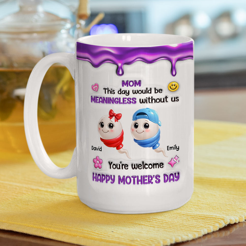 Custom Mother's Day Gift for Mom & Grandma • Meaningless Day Without Me - Personalized 3D Inflated Effect Mug