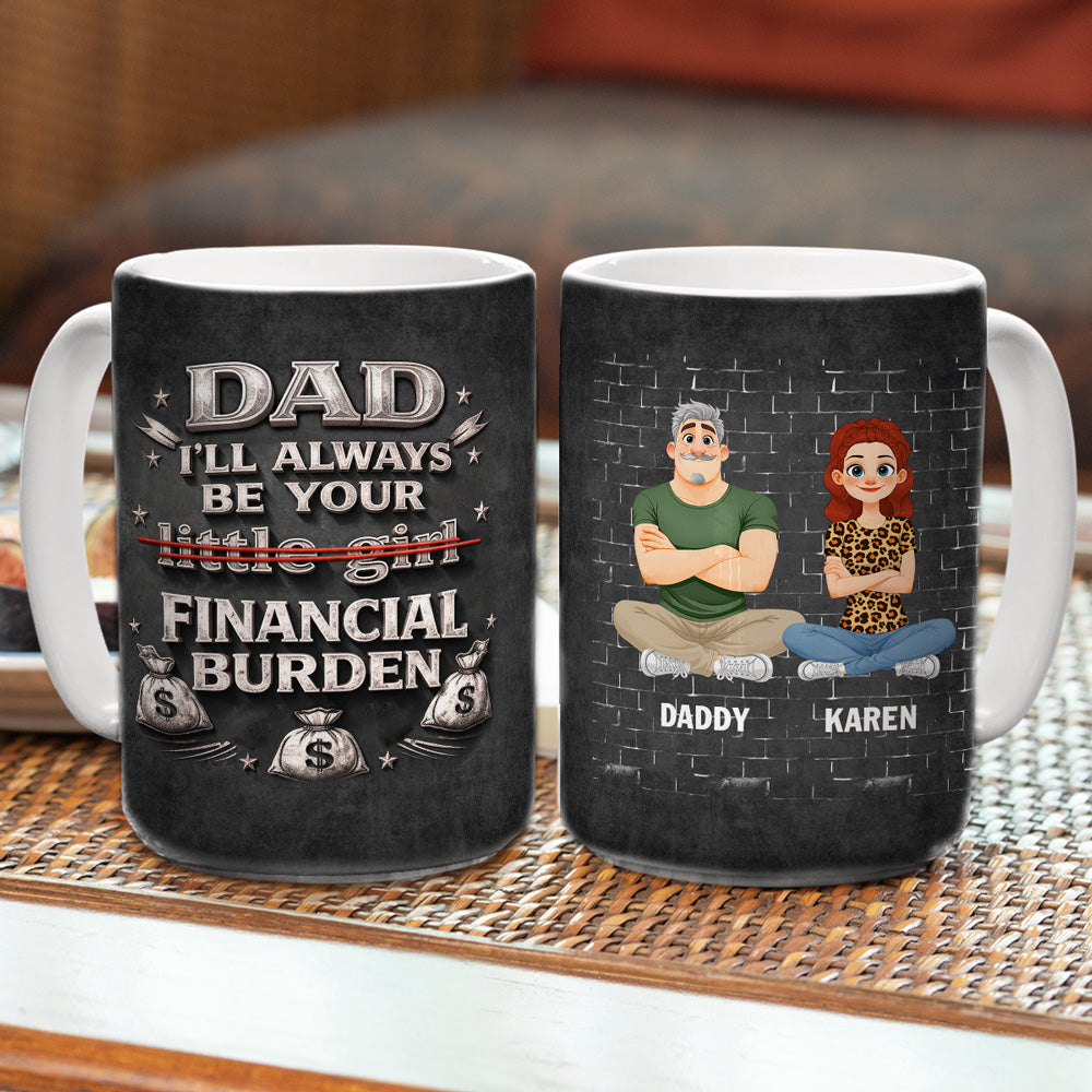 Custom Father's Day, Special Gift for Dad & Grandpa • Your Financial Burden - Personalized 3D Effect Mug