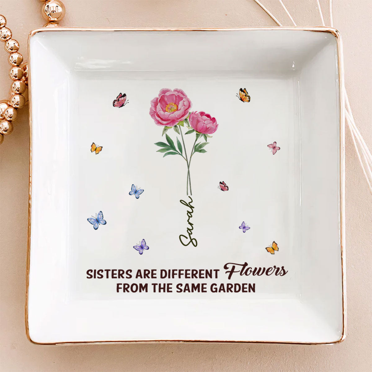 Custom Sister Trinket Dish, Birthday Christmas Gift for Sister • Sisters Are Different Flowers From The Same Garden Ver 2 - Personalized Jewelry Dish