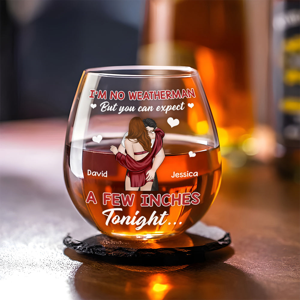 Expect A Few Inches Tonight - Personalized Wine Glass