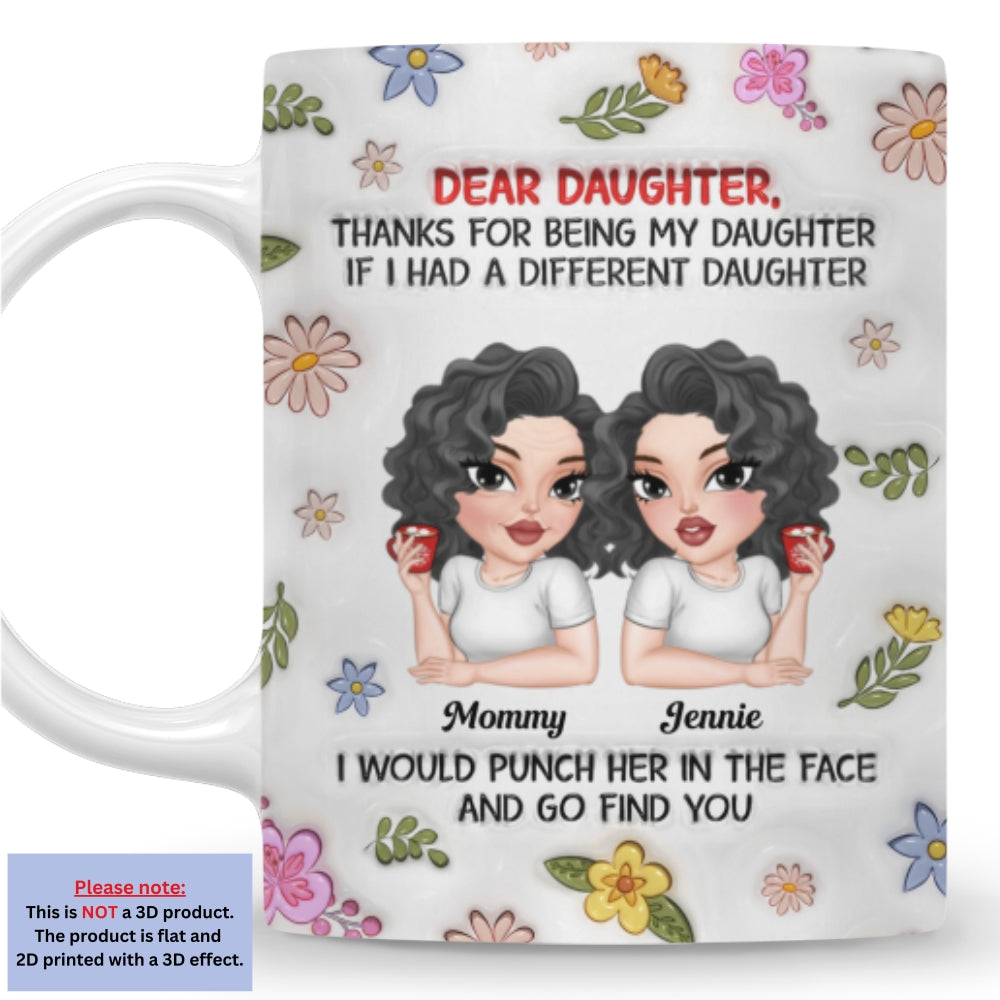 Custom Christmas & Birthday Gift for Daughter • Thanks For Being My Daughter - Personalized 3D Inflated Effect Mug