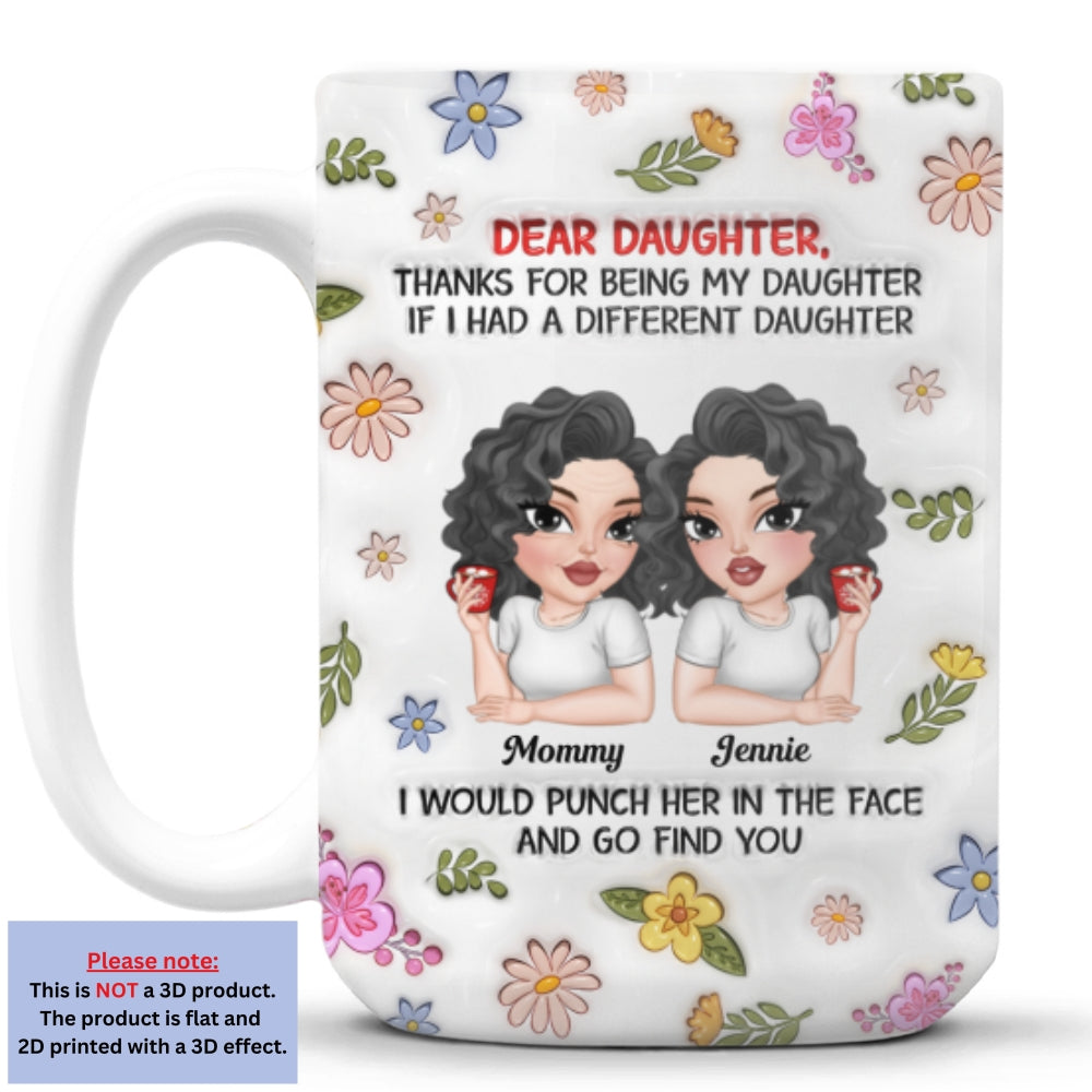 Custom Christmas & Birthday Gift for Daughter • Thanks For Being My Daughter - Personalized 3D Inflated Effect Mug