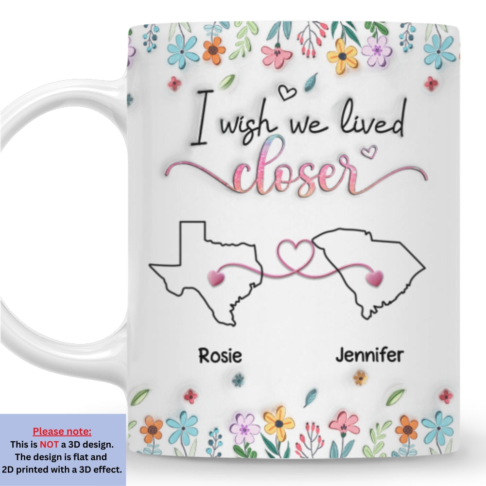 Custom Best Friend, Christmas & Birthday Friendship Keepsake Gift • Live Too Far My Friends - Personalized 3D Inflated Effect Coffee Mug