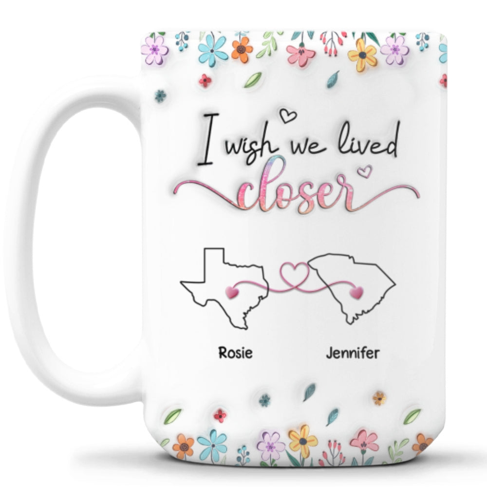 Custom Best Friend, Christmas & Birthday Friendship Keepsake Gift • Live Too Far My Friends - Personalized 3D Inflated Effect Coffee Mug