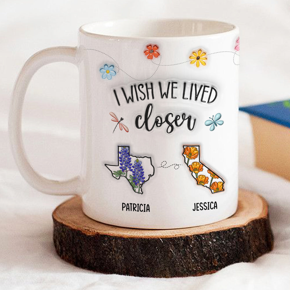 Custom Best Friend, Christmas & Birthday Friendship Keepsake Gift • I Wish We Lived Closer Flower - Personalized 3D Inflated Effect Mug