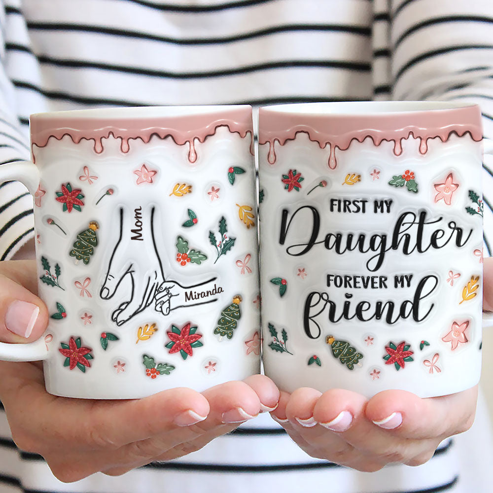 Custom Christmas & Birthday Gift for Daughter • A Mom Is A Daughter First Friend - Personalized 3D Inflated Effect Mug