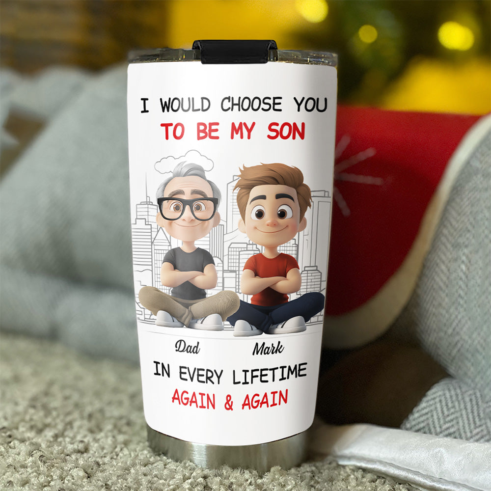 Custom Christmas Birthday Gifts For Son • Always Choose You My Son Dad - Personalized Tumbler