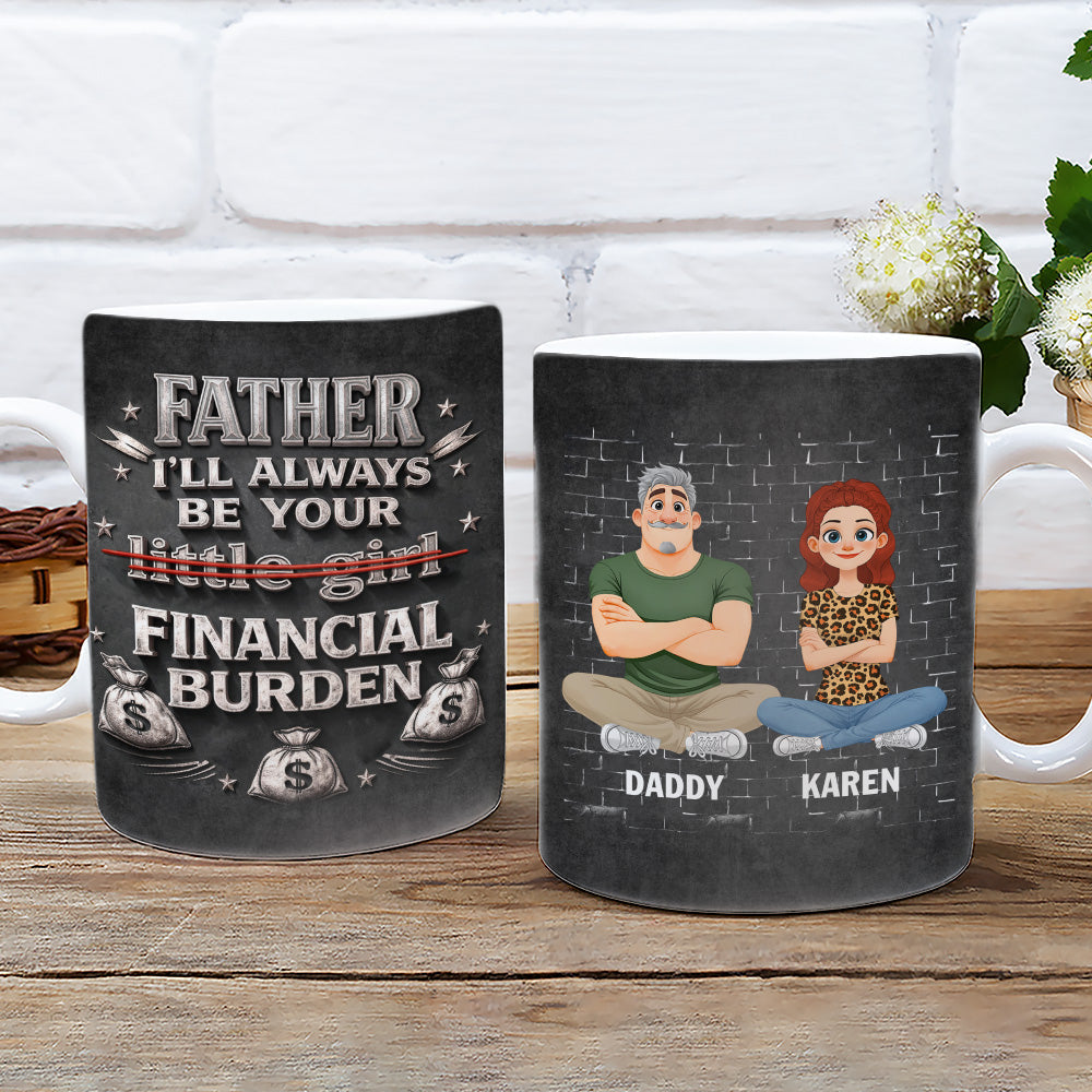 Custom Father's Day, Special Gift for Dad & Grandpa • Your Financial Burden - Personalized 3D Effect Mug