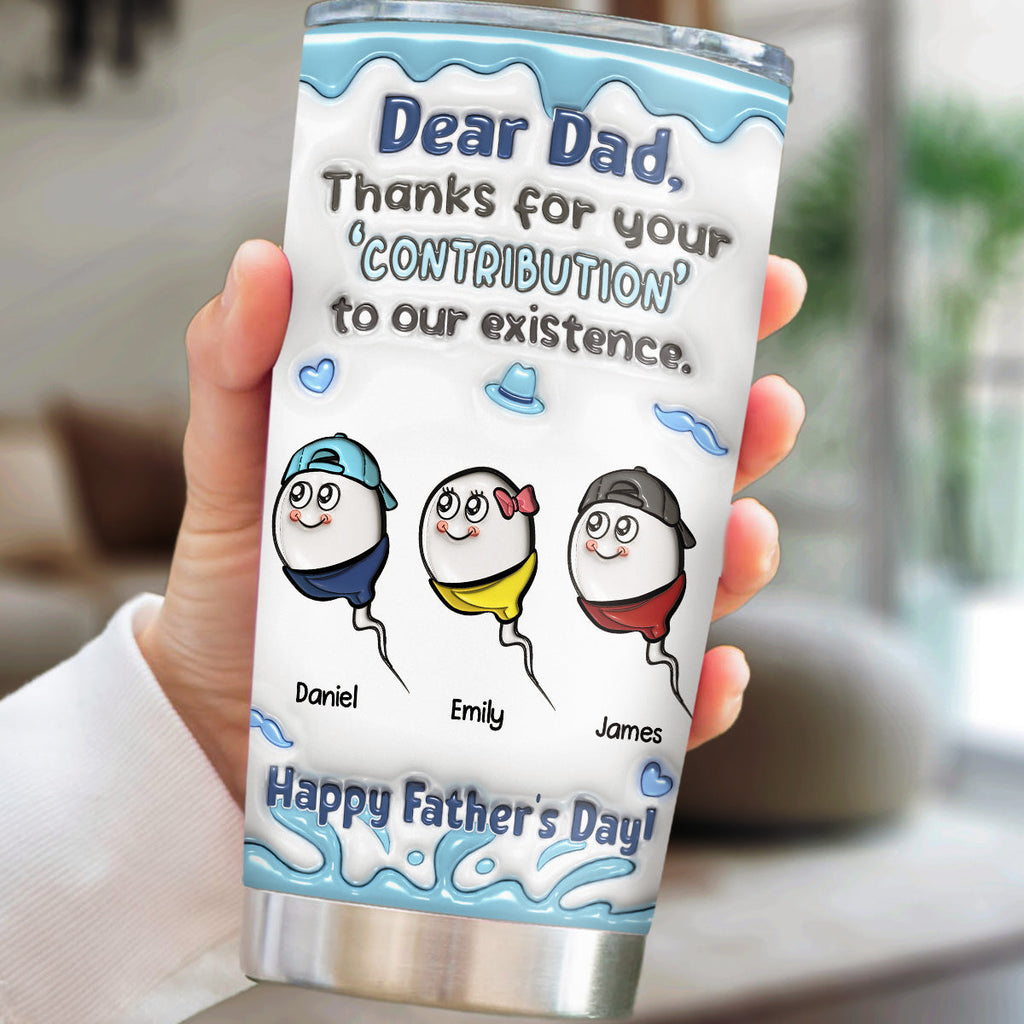 Custom Father's Day Birthday Gifts For Dad • Thanks For The Contribution - Personalized 3D Inflated Effect Tumbler