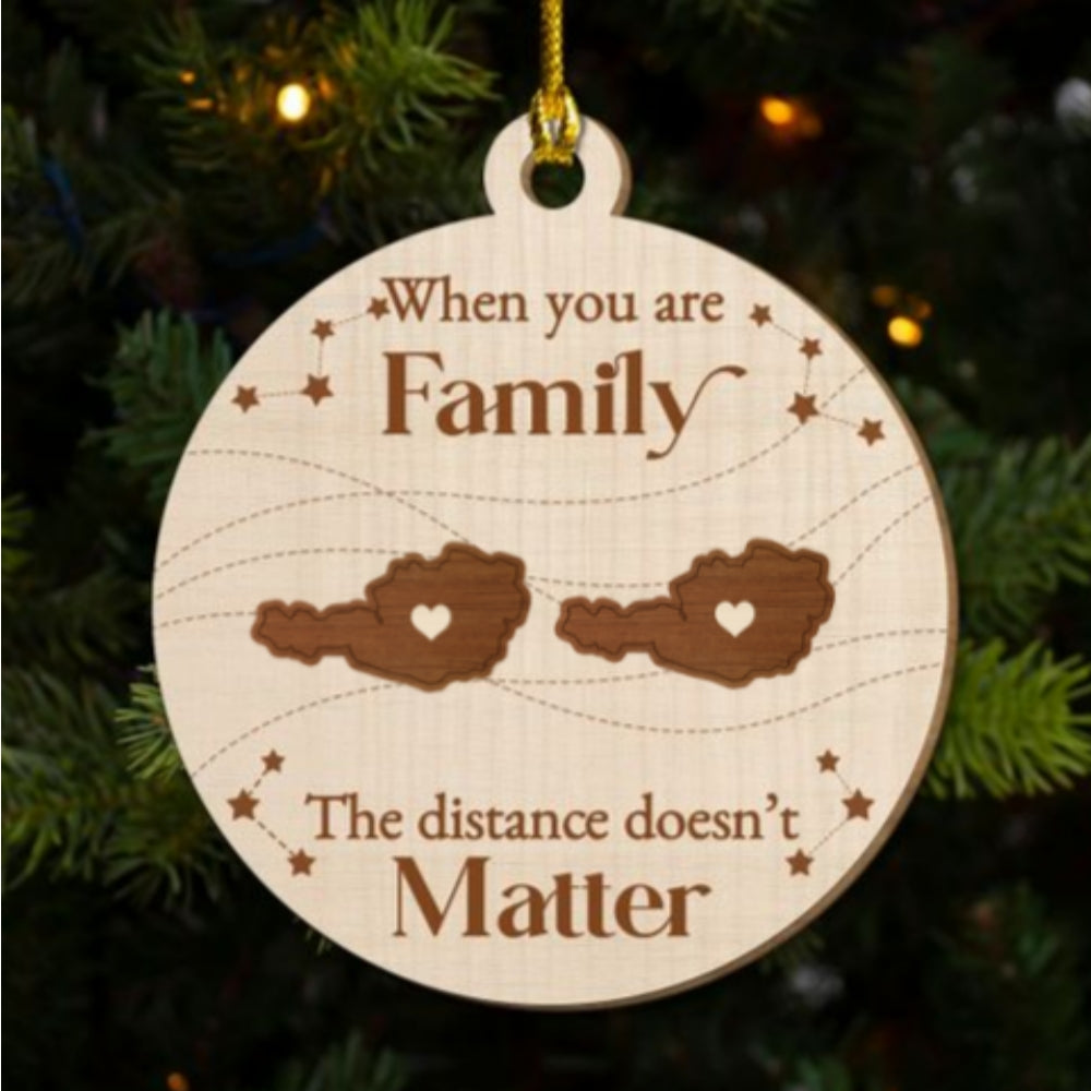Custom Family Christmas Ornament for Long Distance Families •  When You Are Family, The Distance Does Not Matter European - Personalized Freeshape 2-Layered Wood Ornament
