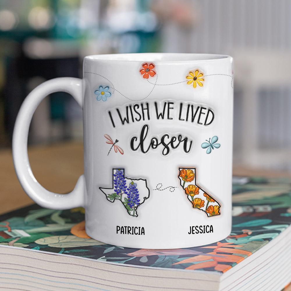 Custom Best Friend, Christmas & Birthday Friendship Keepsake Gift • I Wish We Lived Closer Flower - Personalized 3D Inflated Effect Mug