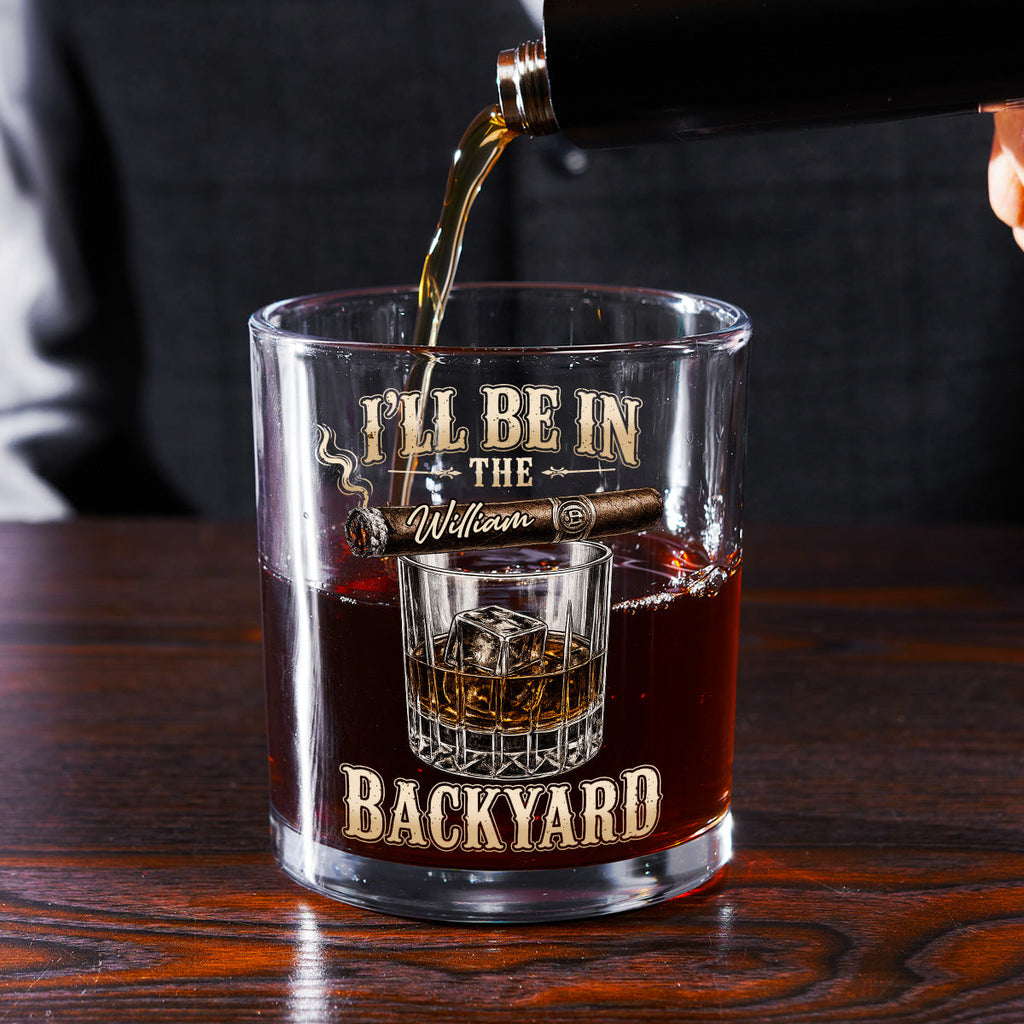 Custom Christmas Birthday Drinkware Gifts for Dad • I Will Be In The Backyard - Personalized Whiskey Glass