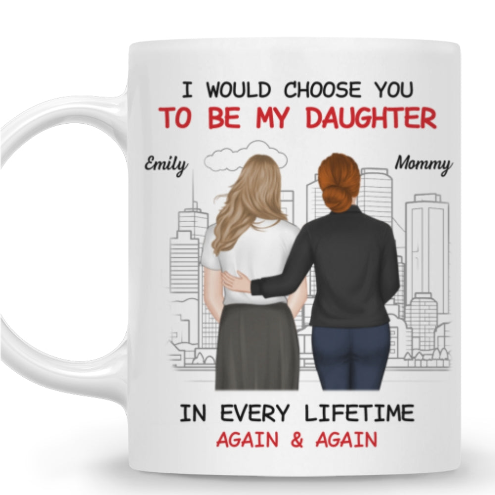Custom Christmas & Birthday Gift for Daughter • Always Choose You Mom And Beautiful Daughter - Personalized Coffee Mug