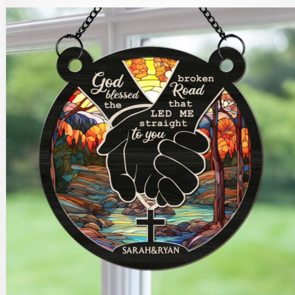 Custom Couple Hanging Decor, Anniversary Valentine's Day Gifts • God Blessed The Broken Road - Personalized Suncatcher