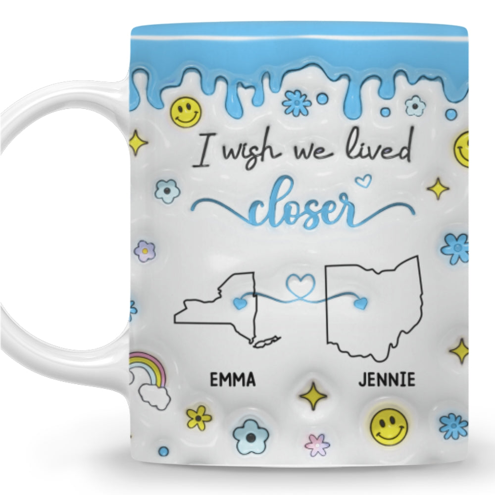 Custom Best Friend, Christmas & Birthday Friendship Keepsake Gift • Wishing We Lived Closer - Personalized 3D Inflated Effect Mug