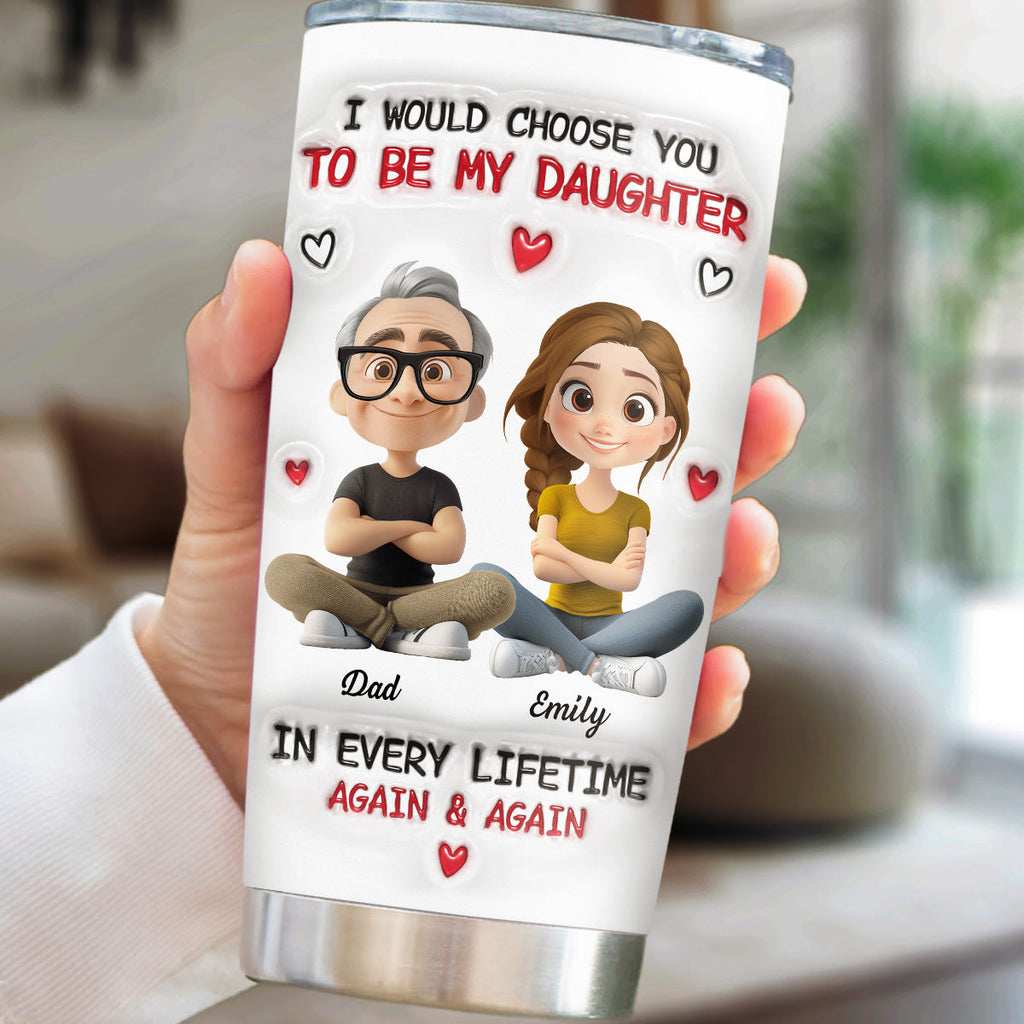 Custom Christmas Birthday Gifts For Daughter • Always Choose You - Personalized 3D Inflated Effect Tumbler