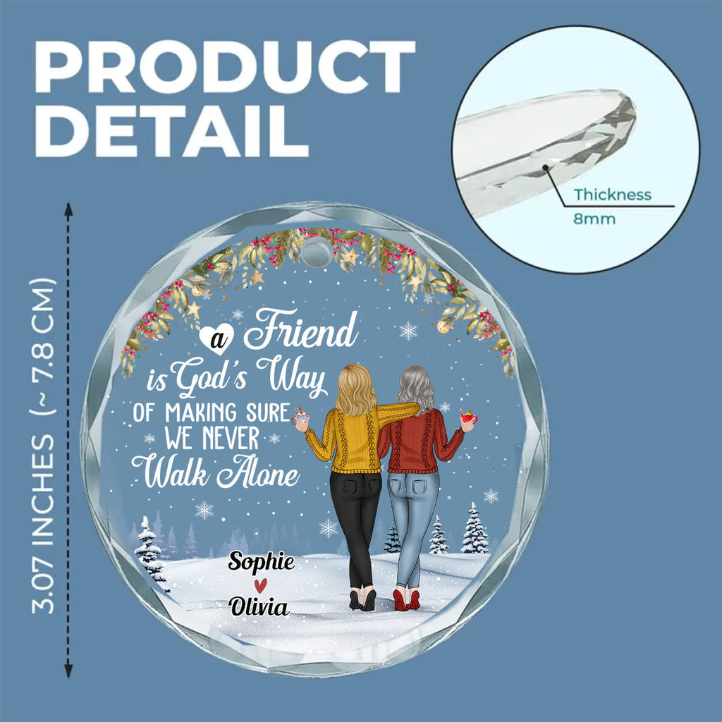Custom Friendship Christmas Ornament, Best Friend Gift •  We Never Walk Alone - Personalized Glass Ornament
