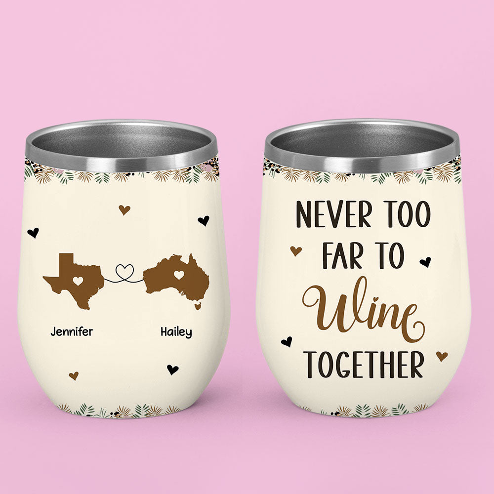 Custom Christmas Birthday Gifts For Best Friend • Never Too Far To Wine Together - Personalized Wine Tumbler
