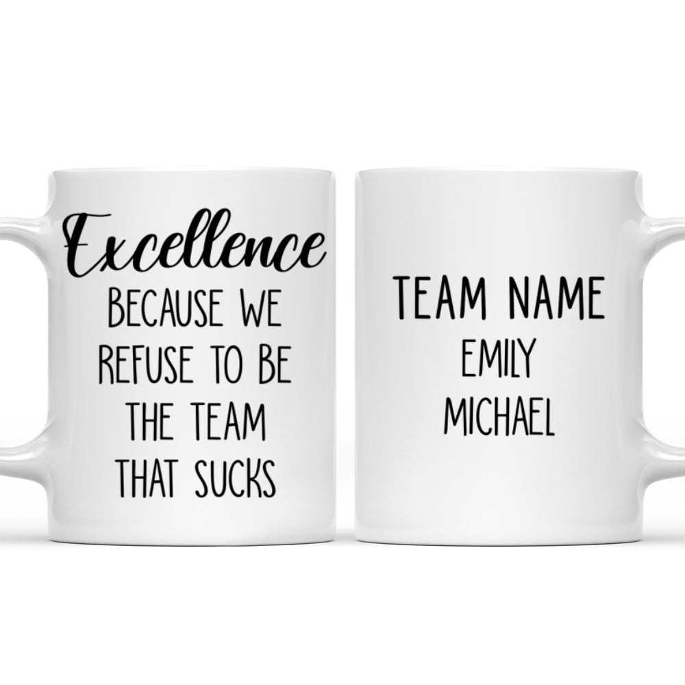Custom Coworker, Christmas & Birthday Team Appreciation Gift • Refuse To Be The Team That Sucks - Personalized Coffee Mug