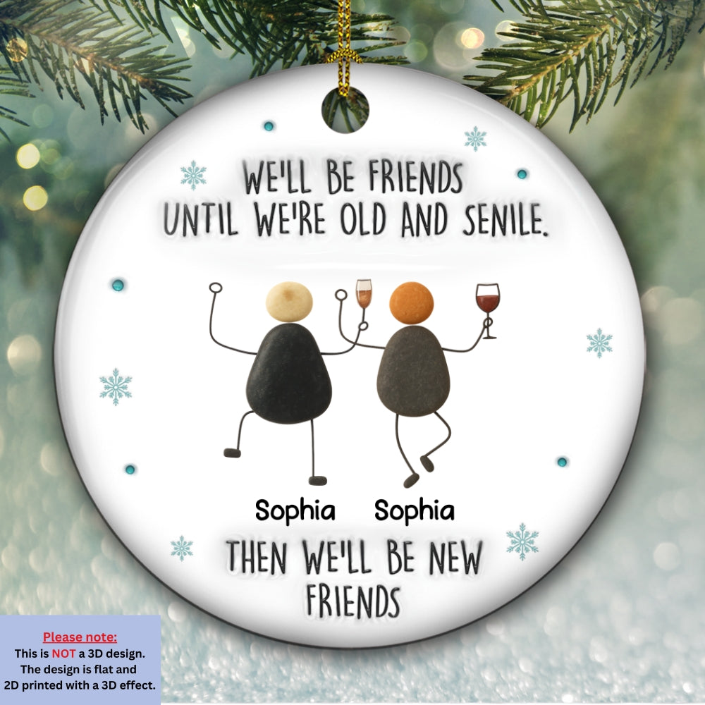 Custom Friendship Christmas Ornament, Best Friend Gift •  Until We Are Old - Personalized 3D Inflated Effect Ceramic Ornament