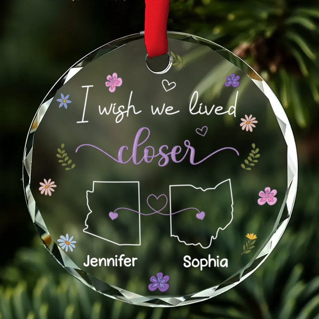 Custom Friendship Christmas Ornament, Best Friend Gift •  I Wish We Lived Closer - Personalized Glass Ornament