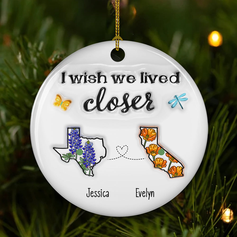 Custom Friendship Christmas Ornament, Best Friend Gift •  I Wish We Lived Closer Flower - Personalized 3D Inflated Effect Ceramic Ornament