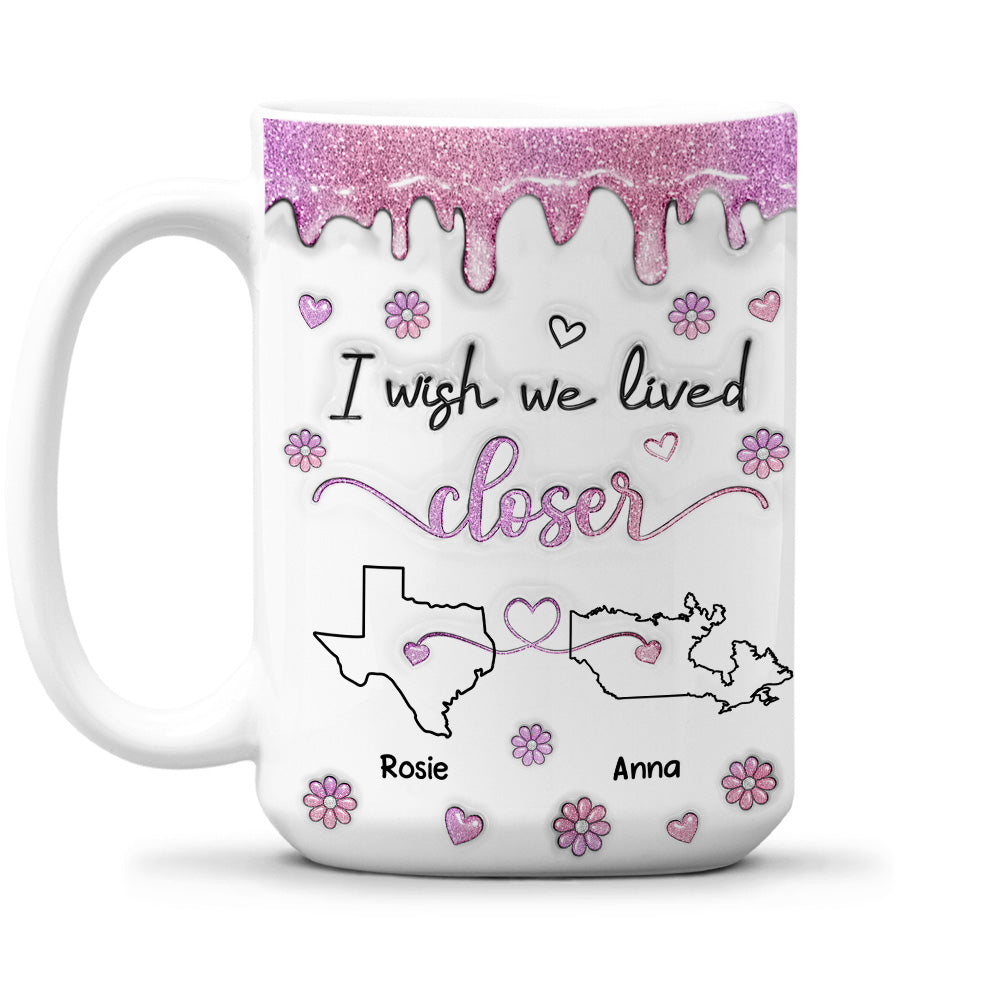 Custom Best Friend, Christmas & Birthday Friendship Keepsake Gift • I Wish We Lived Closer Glitter - Personalized 3D Inflated Effect Mug