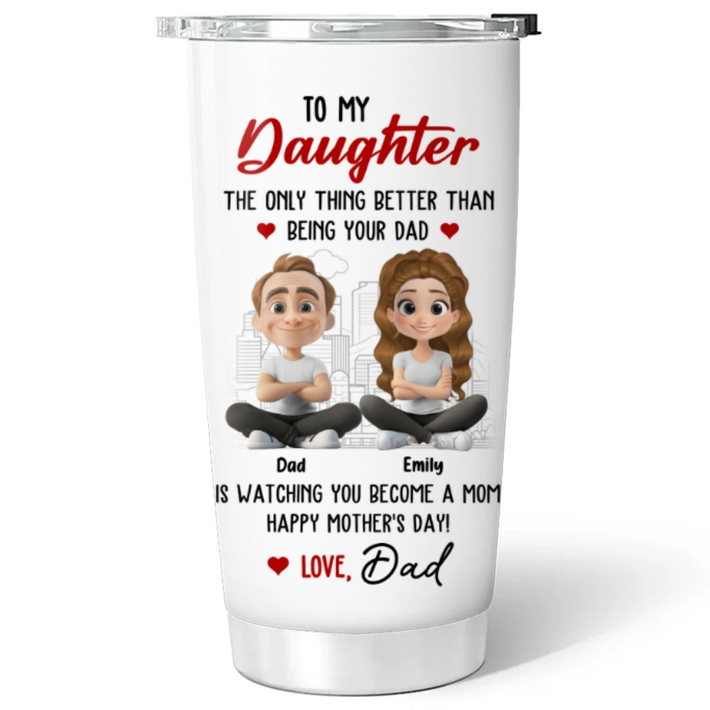 Custom Mother's Day Birthday Gifts For Daughter • Watching You Become A Mom Is Great - Personalized Tumbler