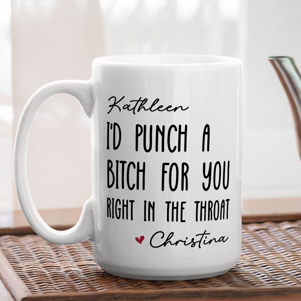 Custom Best Friend, Christmas & Birthday Friendship Keepsake Gift • I Would Punch A Bitch For You - Personalized Coffee Mug