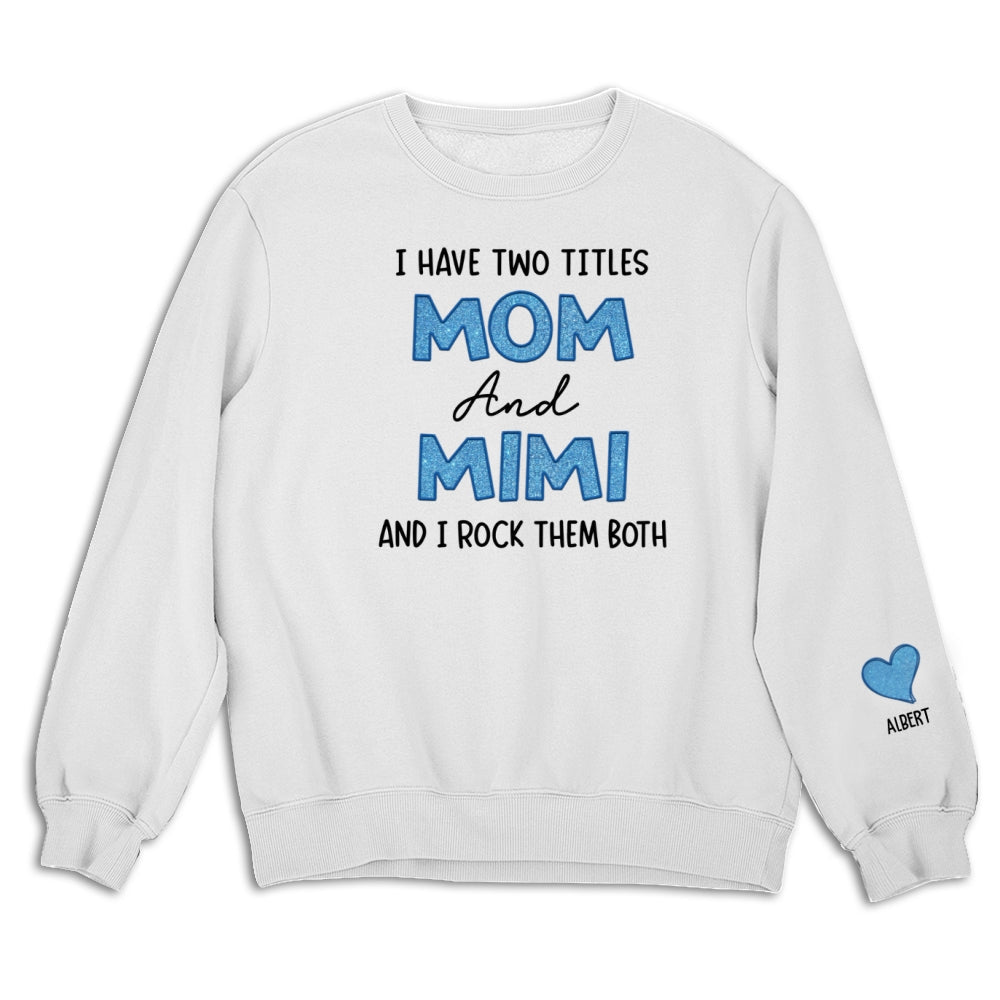 I Have Two Titles Mom And Mimi - Personalized Sweatshirt