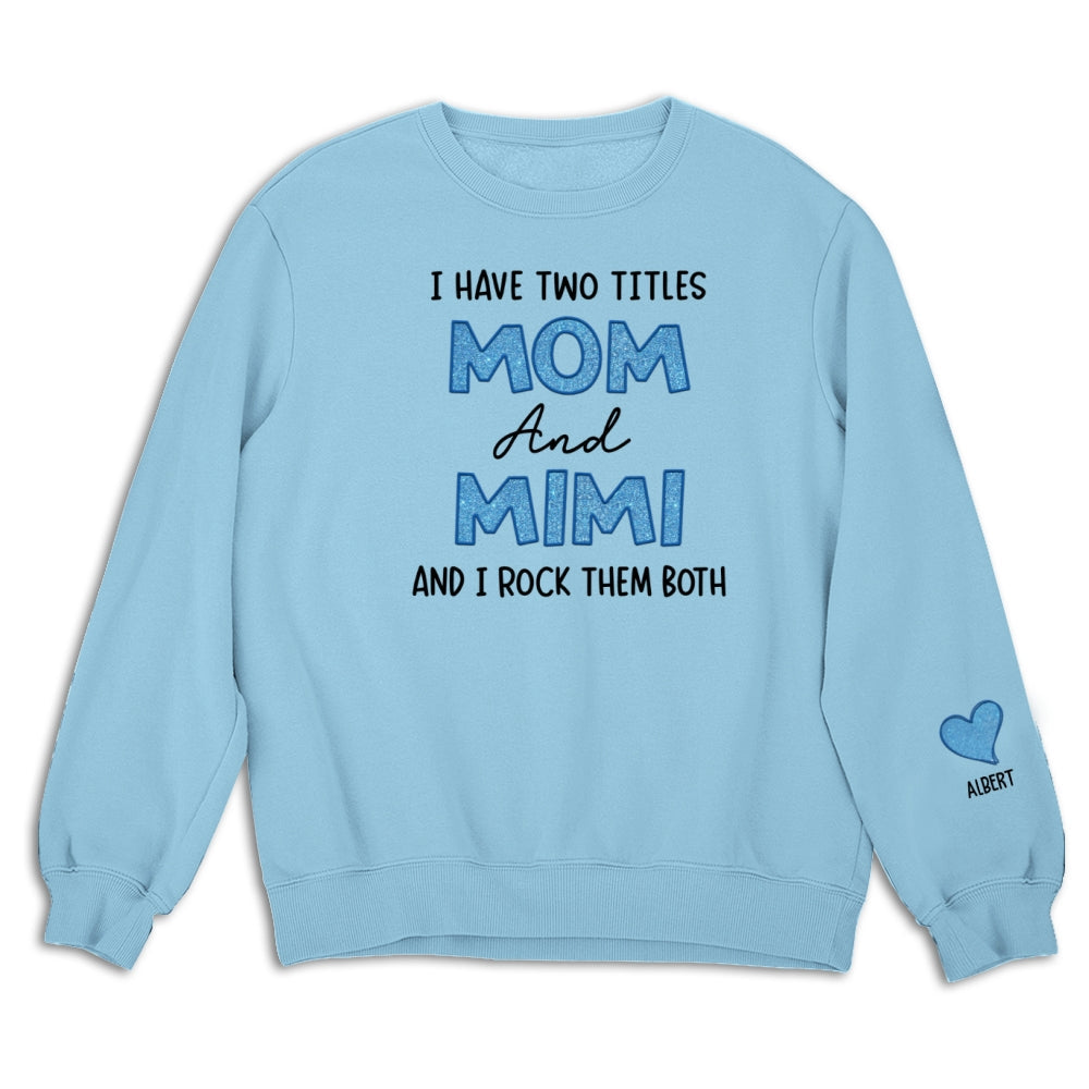 I Have Two Titles Mom And Mimi - Personalized Sweatshirt