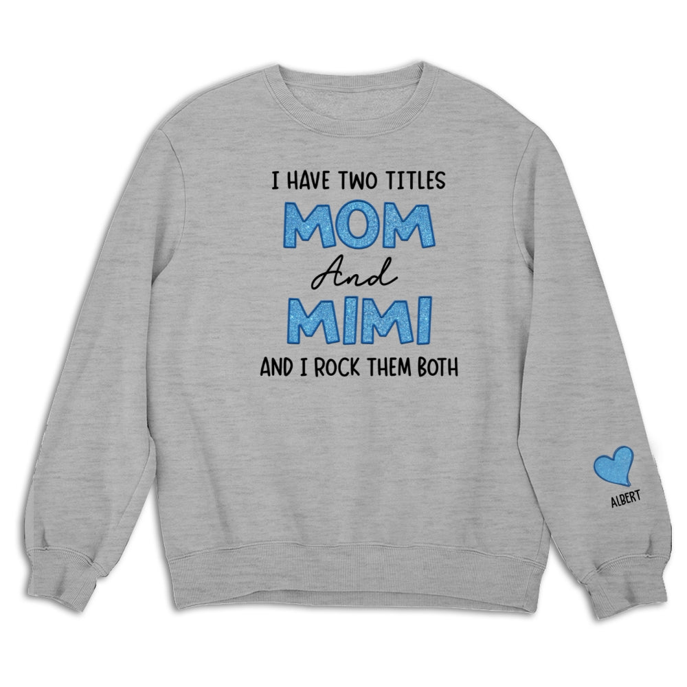 I Have Two Titles Mom And Mimi - Personalized Sweatshirt