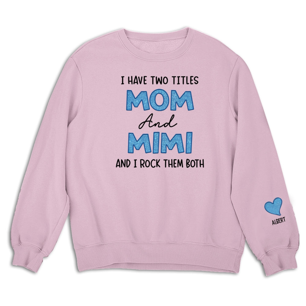 I Have Two Titles Mom And Mimi - Personalized Sweatshirt