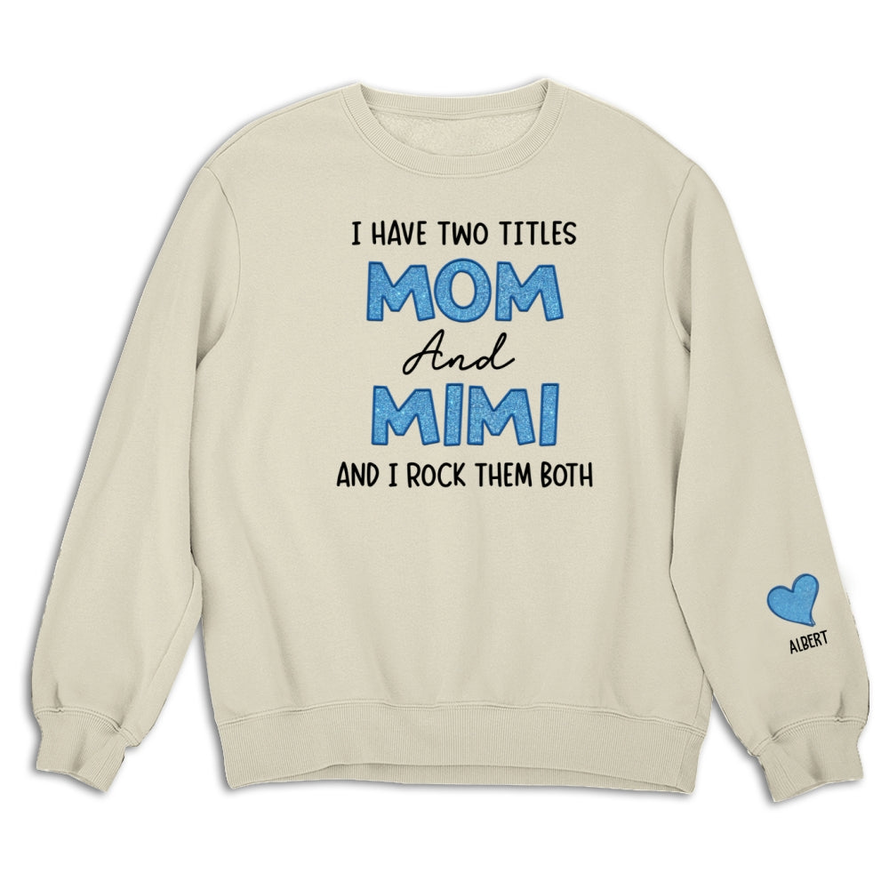 I Have Two Titles Mom And Mimi - Personalized Sweatshirt