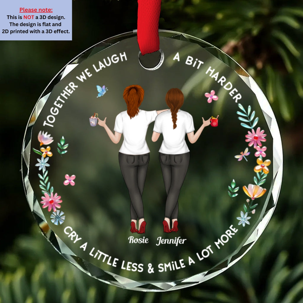 Custom Friendship Christmas Ornament, Best Friend Gift •  We Laugh A Bit Harder - Personalized Glass Ornament