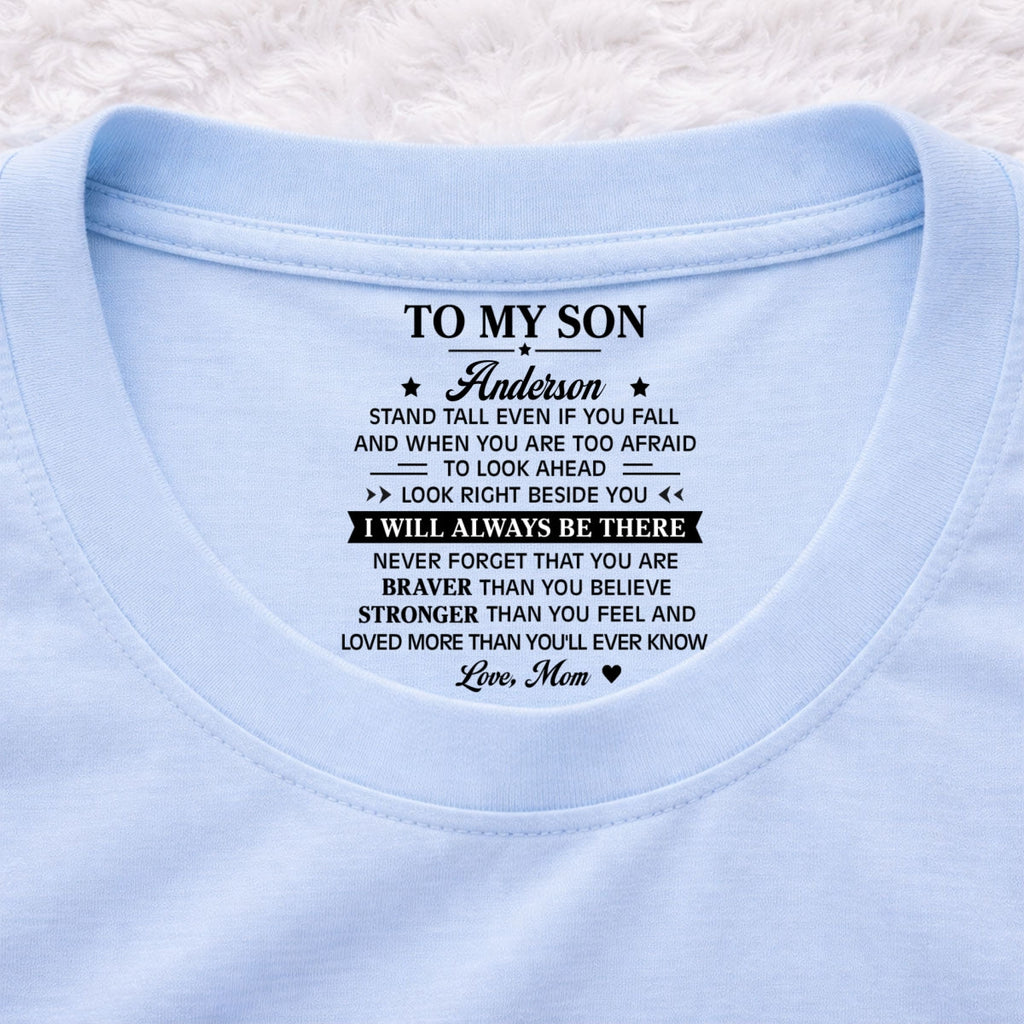 Custom Father's Day Gift For Son • You Are Braver Than You Believe My Son - Personalized Inside Neck Print T-Shirt