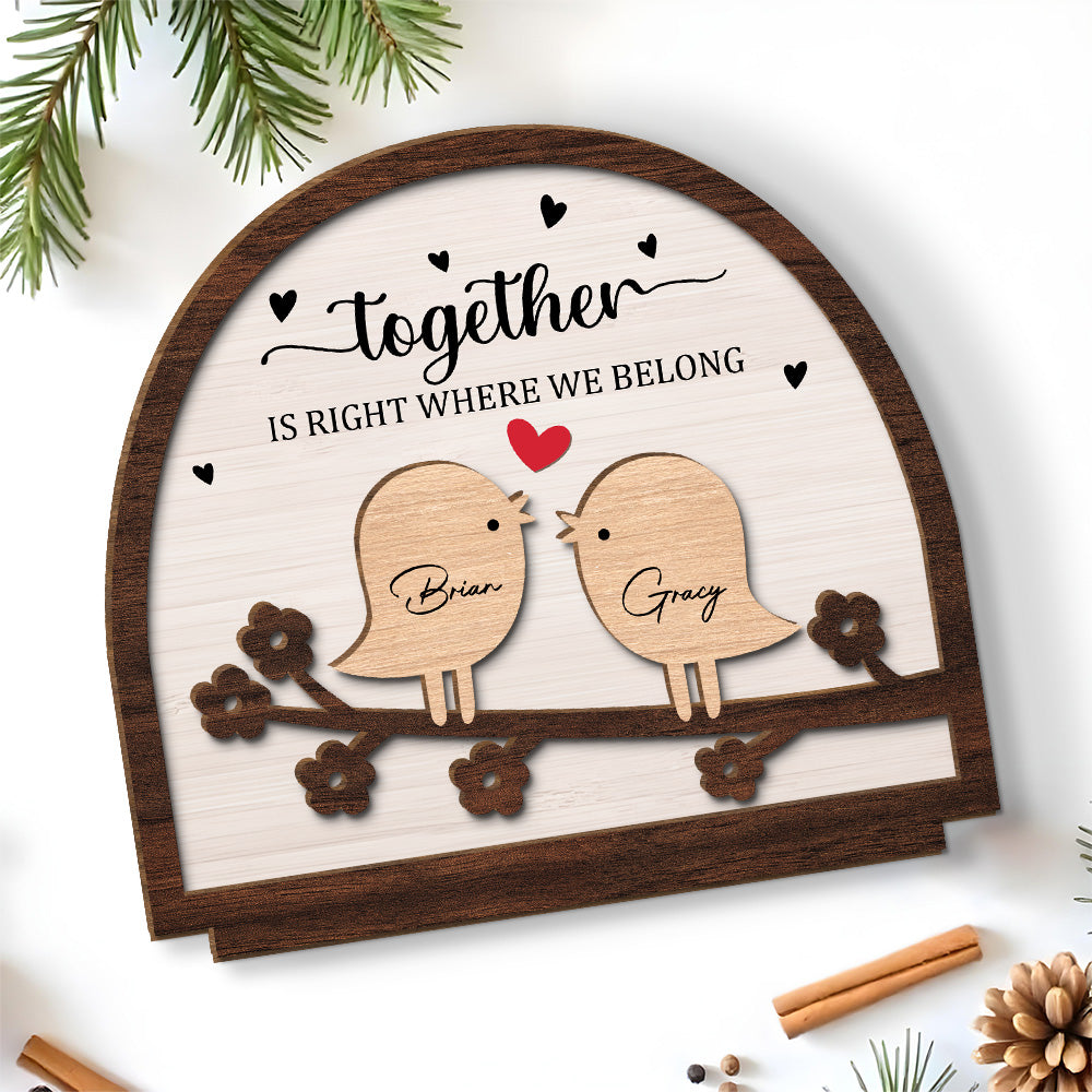 Custom Couple's Decor, Anniversary & Wedding Gift • Together Is Right Where We Belong - Personalized 2-Layer Wood Plaque With Flat Base