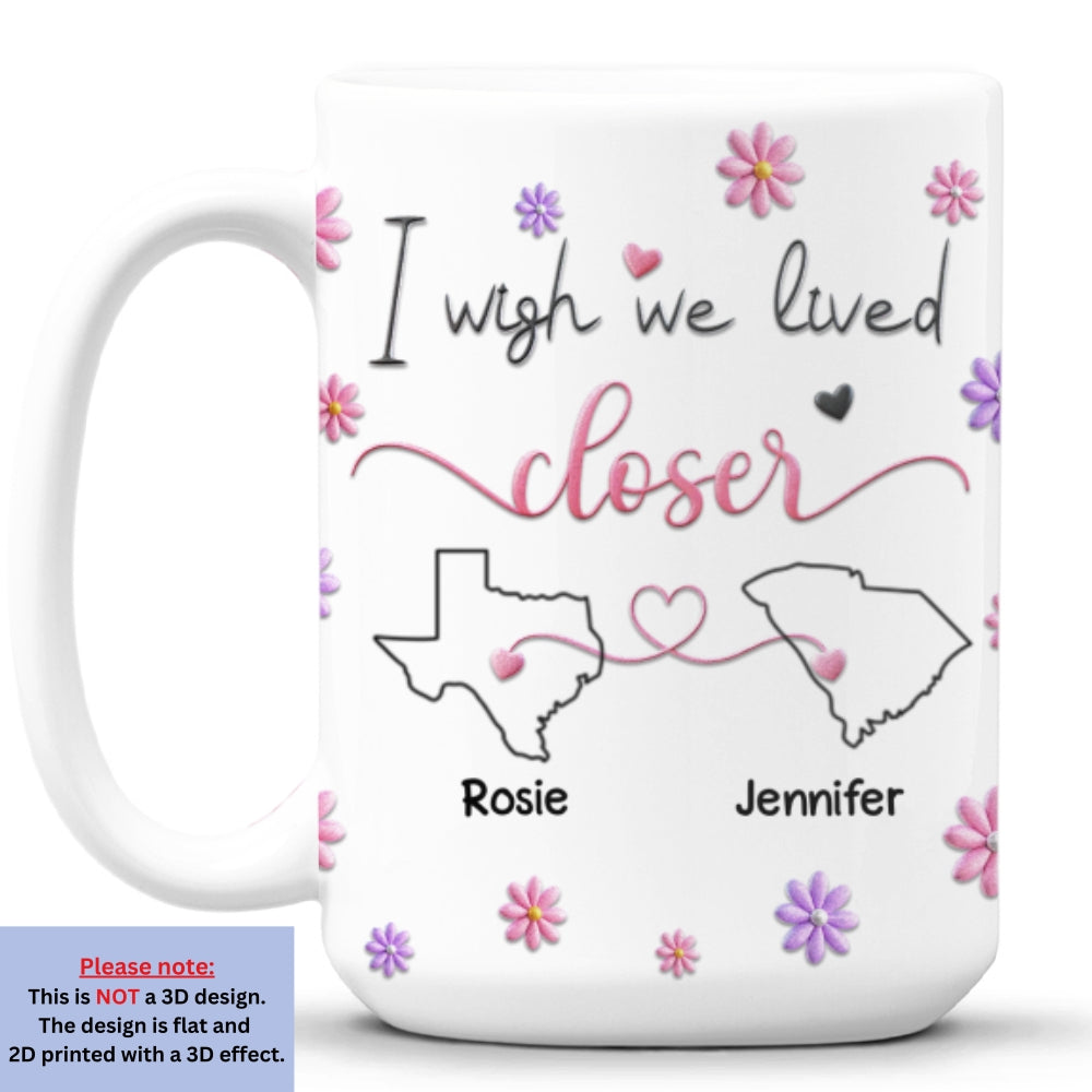 Custom Best Friend, Christmas & Birthday Friendship Keepsake Gift • I Wish We Lived Closer Ver 2 - Personalized 3D Inflated Effect Mug