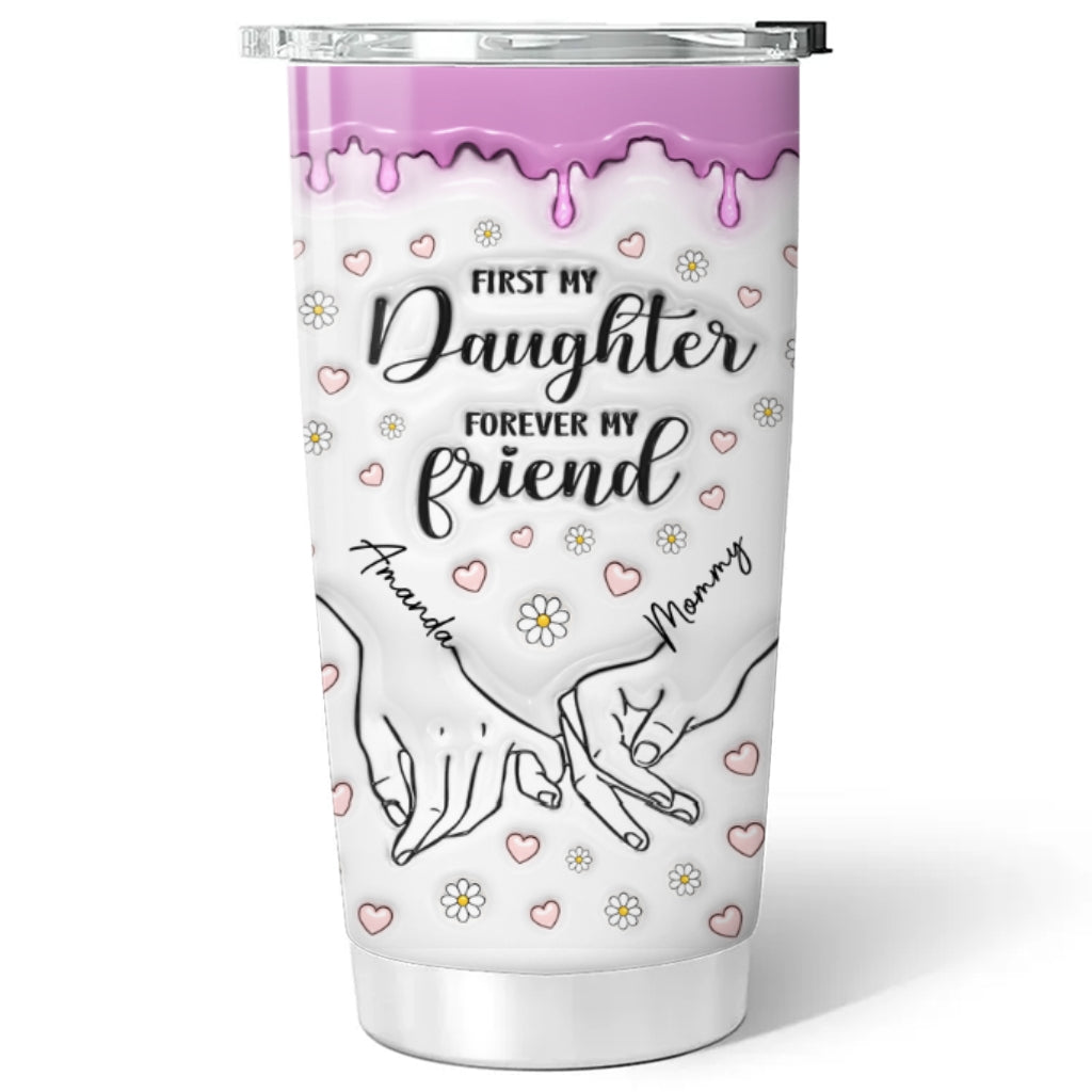 Custom Christmas Birthday Gifts For Daughter • First My Daughter Forever My Friend - Personalized 3D Inflated Effect Tumbler