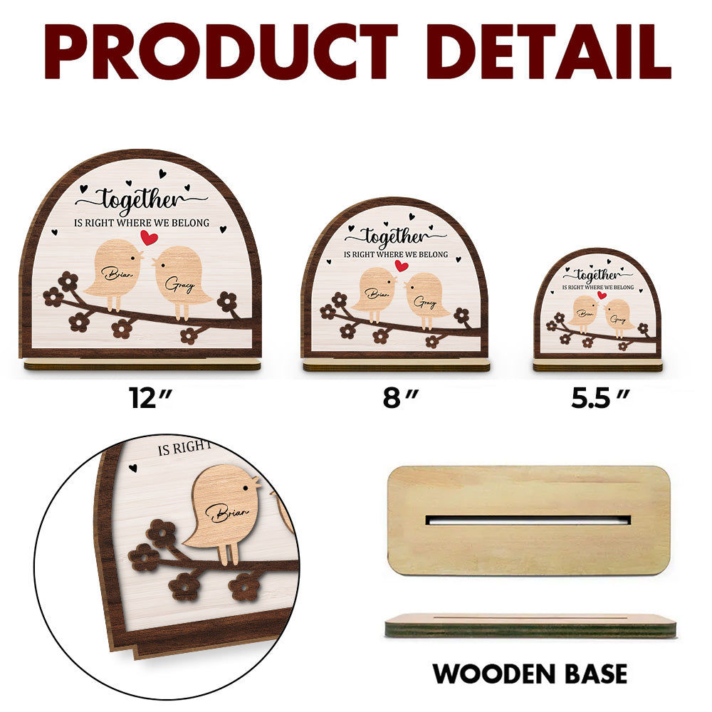 Custom Couple's Decor, Anniversary & Wedding Gift • Together Is Right Where We Belong - Personalized 2-Layer Wood Plaque With Flat Base