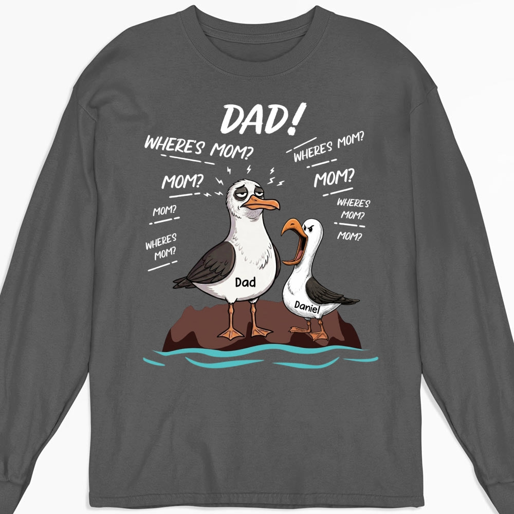 Custom Father's Day, Special Gift for Dad & Grandpa • Dad Where Is Mom - Personalized Shirt
