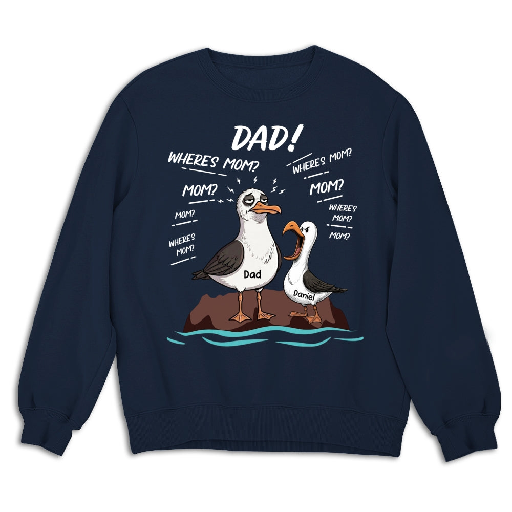 Custom Father's Day, Special Gift for Dad & Grandpa • Dad Where Is Mom - Personalized Shirt
