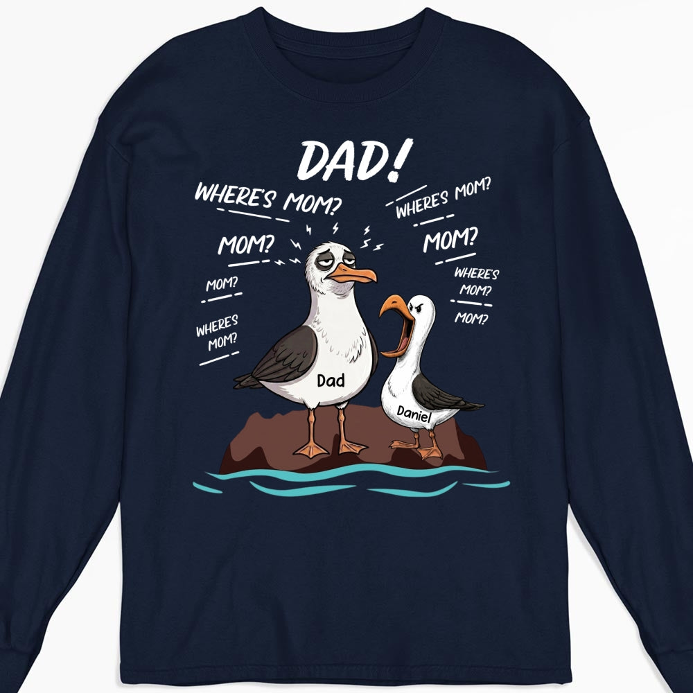 Custom Father's Day, Special Gift for Dad & Grandpa • Dad Where Is Mom - Personalized Shirt