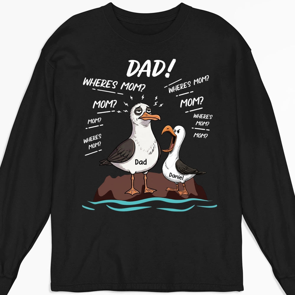 Custom Father's Day, Special Gift for Dad & Grandpa • Dad Where Is Mom - Personalized Shirt