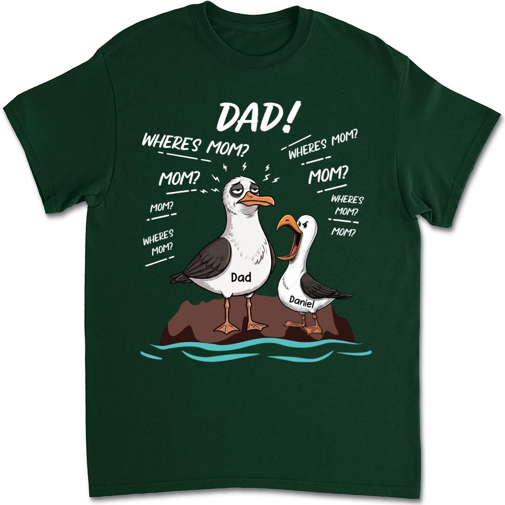 Custom Father's Day, Special Gift for Dad & Grandpa • Dad Where Is Mom - Personalized Shirt
