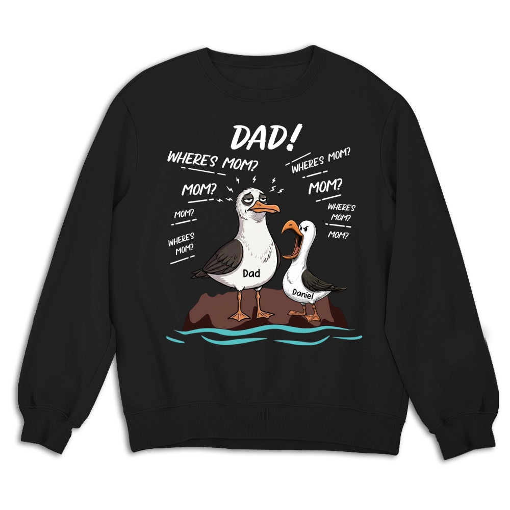 Custom Father's Day, Special Gift for Dad & Grandpa • Dad Where Is Mom - Personalized Shirt