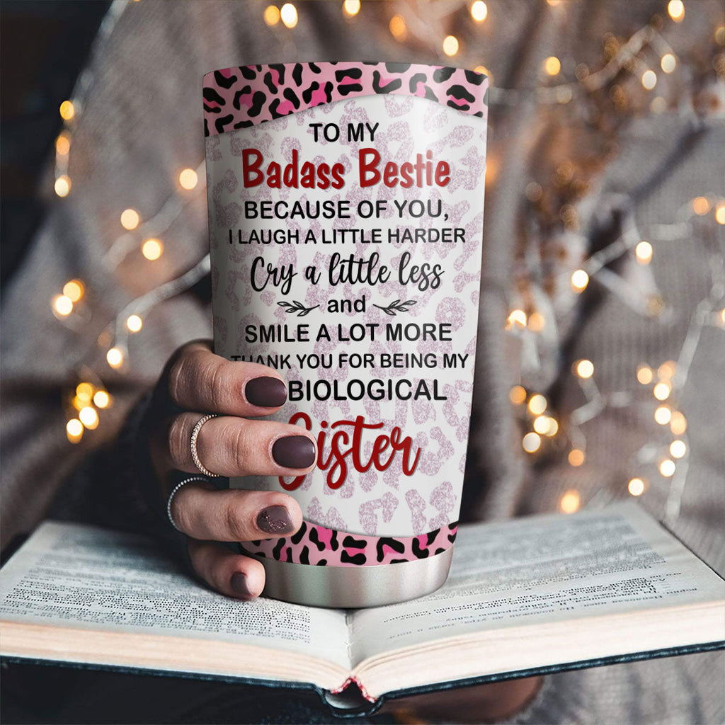 Custom Christmas Birthday Gifts For Best Friend • Because Of You I Laugh A Little Harder My Badass Bestie - Personalized Tumbler