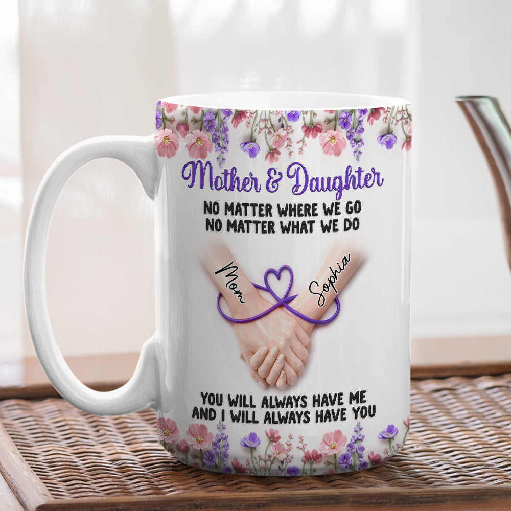 Custom Mother's Day Gift for Daughter • We Always Have Each Other - Personalized 3D Inflated Effect Mug